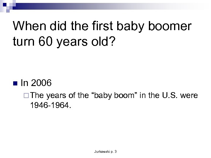 When did the first baby boomer turn 60 years old? n In 2006 ¨