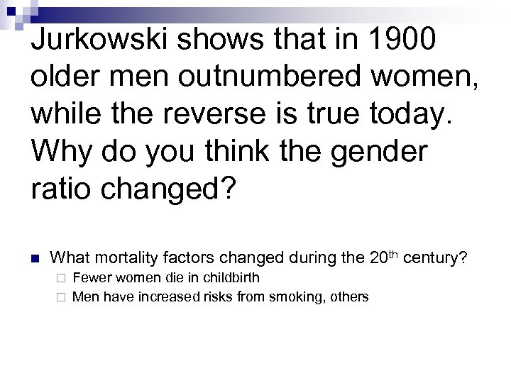 Jurkowski shows that in 1900 older men outnumbered women, while the reverse is true