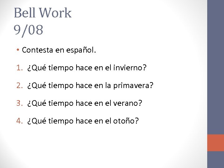 Bell Work 9/08 • Contesta en español. 1. ¿Qué tiempo hace en el invierno?