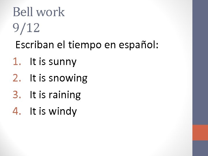 Bell work 9/12 Escriban el tiempo en español: 1. It is sunny 2. It