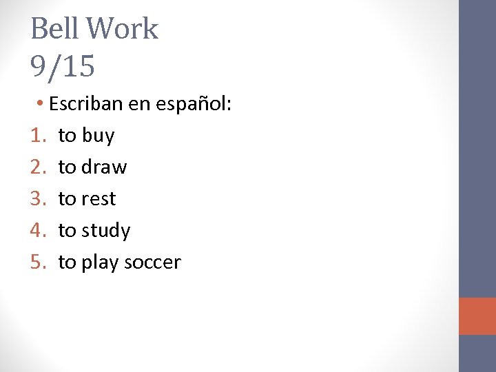 Bell Work 9/15 • Escriban en español: 1. to buy 2. to draw 3.