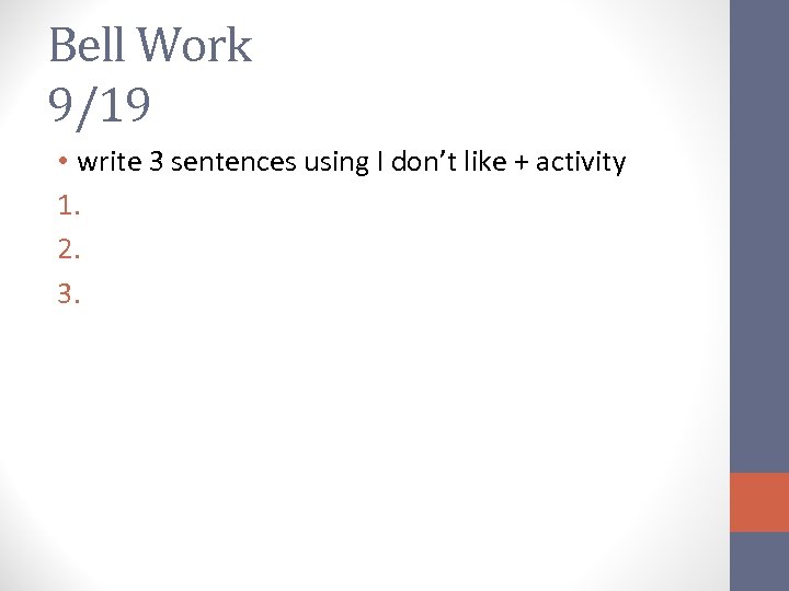 Bell Work 9/19 • write 3 sentences using I don’t like + activity 1.