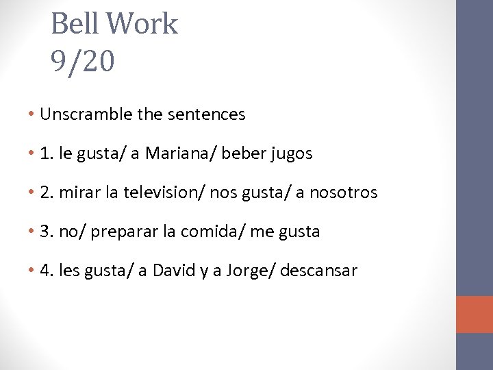 Bell Work 9/20 • Unscramble the sentences • 1. le gusta/ a Mariana/ beber