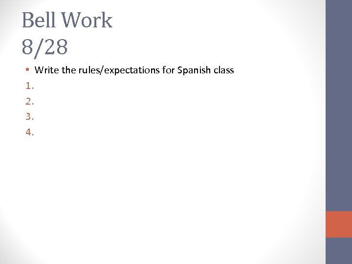Bell Work 8/28 • Write the rules/expectations for Spanish class 1. 2. 3. 4.