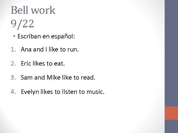 Bell work 9/22 • Escriban en español: 1. Ana and I like to run.