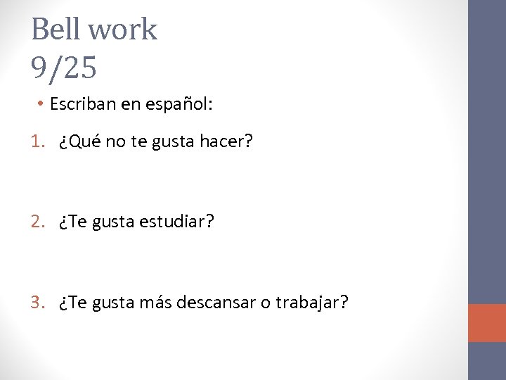 Bell work 9/25 • Escriban en español: 1. ¿Qué no te gusta hacer? 2.