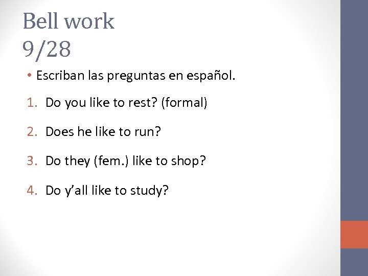 Bell work 9/28 • Escriban las preguntas en español. 1. Do you like to