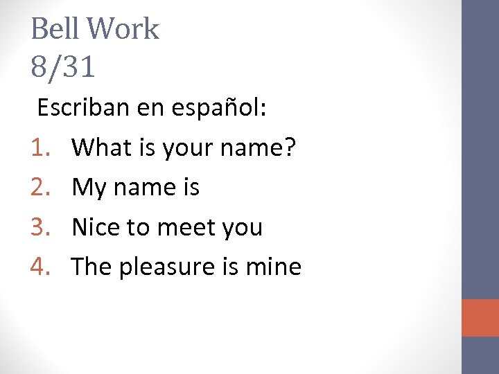 Bell Work 8/31 Escriban en español: 1. What is your name? 2. My name