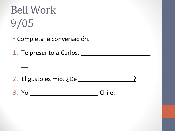 Bell Work 9/05 • Completa la conversación. 1. Te presento a Carlos. 2. El