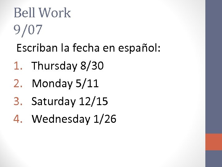 Bell Work 9/07 Escriban la fecha en español: 1. Thursday 8/30 2. Monday 5/11