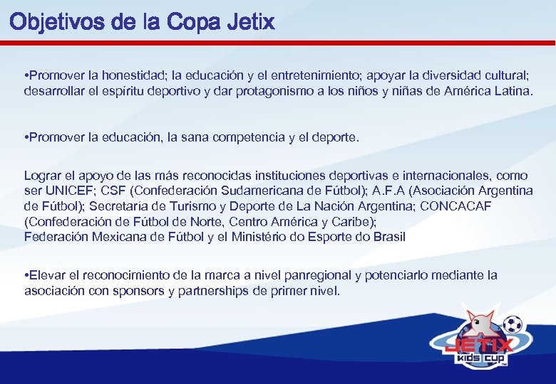 Objetivos de la Copa Jetix • Promover la honestidad; la educación y el entretenimiento;