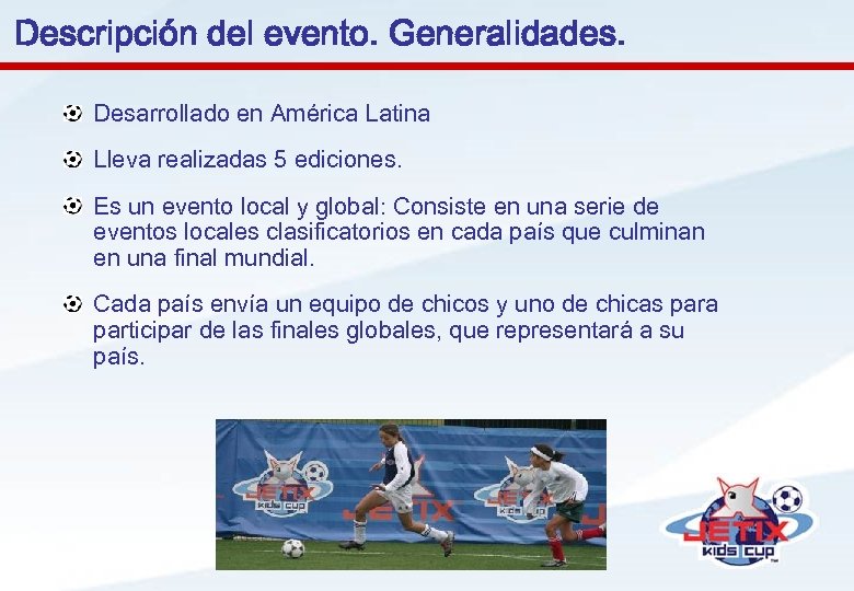 Descripción del evento. Generalidades. Desarrollado en América Latina Lleva realizadas 5 ediciones. Es un