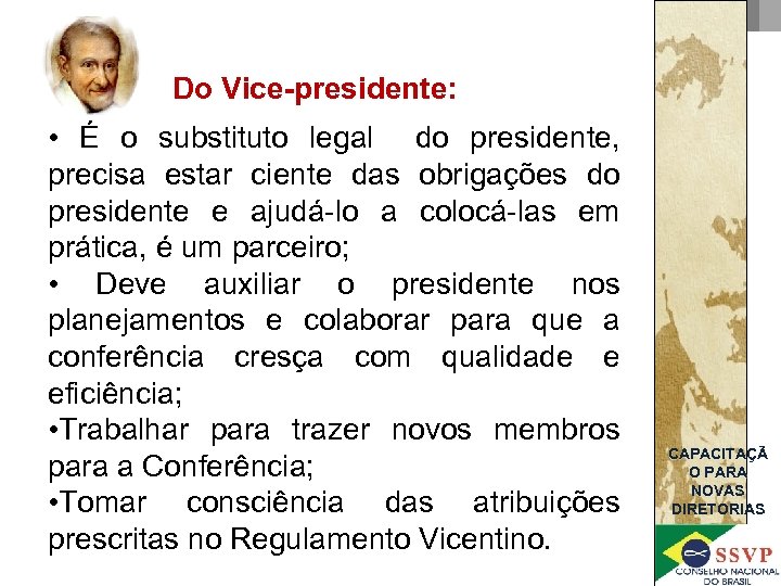 Do Vice-presidente: • É o substituto legal do presidente, precisa estar ciente das obrigações