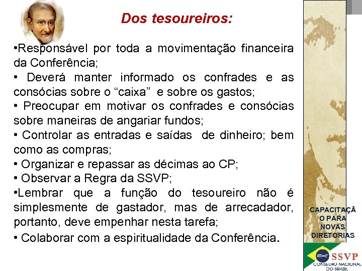 Dos tesoureiros: • Responsável por toda a movimentação financeira da Conferência; • Deverá manter