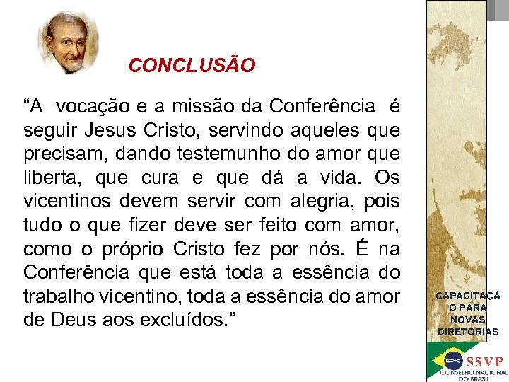 CONCLUSÃO “A vocação e a missão da Conferência é seguir Jesus Cristo, servindo aqueles