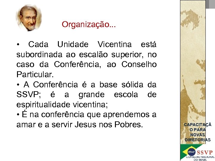 Organização. . . • Cada Unidade Vicentina está subordinada ao escalão superior, no caso