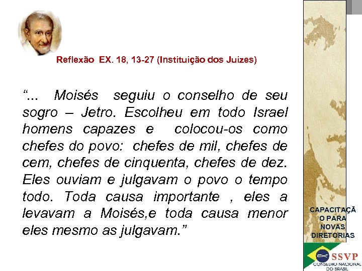 Reflexão EX. 18, 13 -27 (Instituição dos Juizes) “. . . Moisés seguiu o