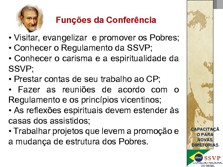 Funções da Conferência • Visitar, evangelizar e promover os Pobres; • Conhecer o Regulamento