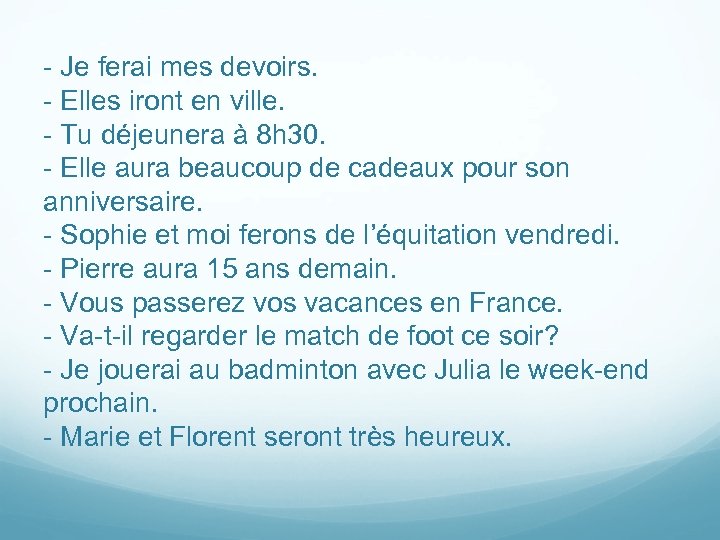 - Je ferai mes devoirs. - Elles iront en ville. - Tu déjeunera à