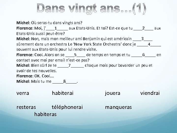 Michel: Où seras-tu dans vingts ans? Florence: Moi, j’____1_____ aux Etats-Unis. Et toi? Est-ce