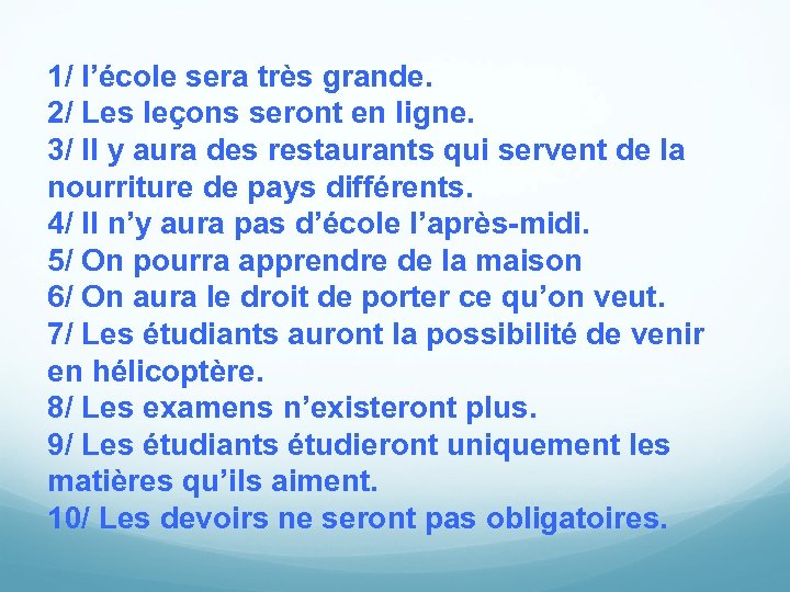 1/ l’école sera très grande. 2/ Les leçons seront en ligne. 3/ Il y