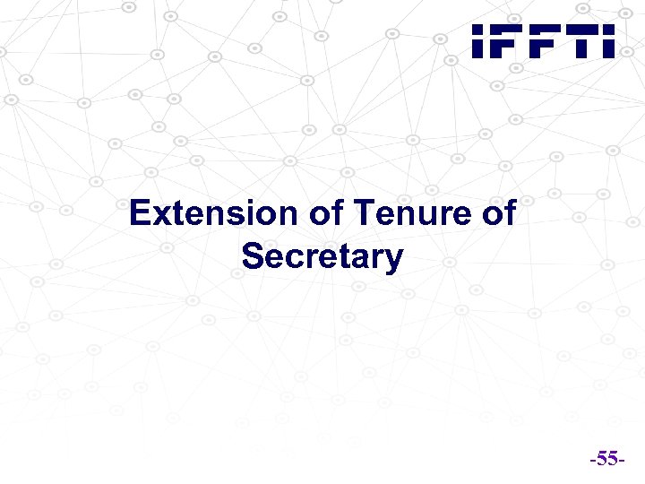 Extension of Tenure of Secretary -55 - 