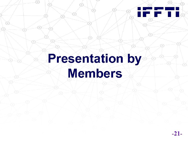 Presentation by Members -21 - 