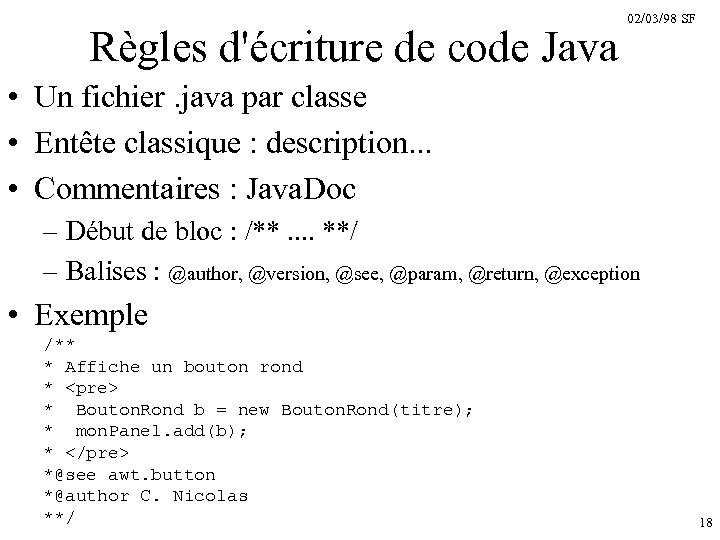 Règles d'écriture de code Java 02/03/98 SF • Un fichier. java par classe •
