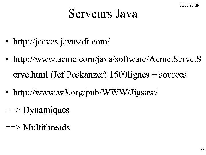 Serveurs Java 02/03/98 SF • http: //jeeves. javasoft. com/ • http: //www. acme. com/java/software/Acme.