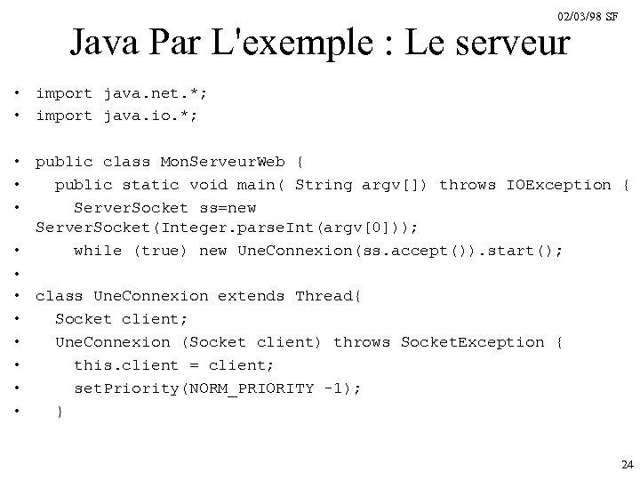 02/03/98 SF Java Par L'exemple : Le serveur • import java. net. *; •