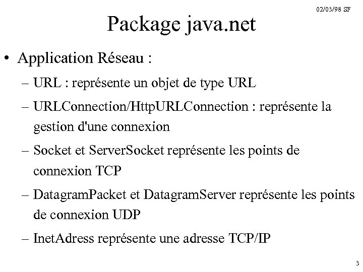 Package java. net 02/03/98 SF • Application Réseau : – URL : représente un