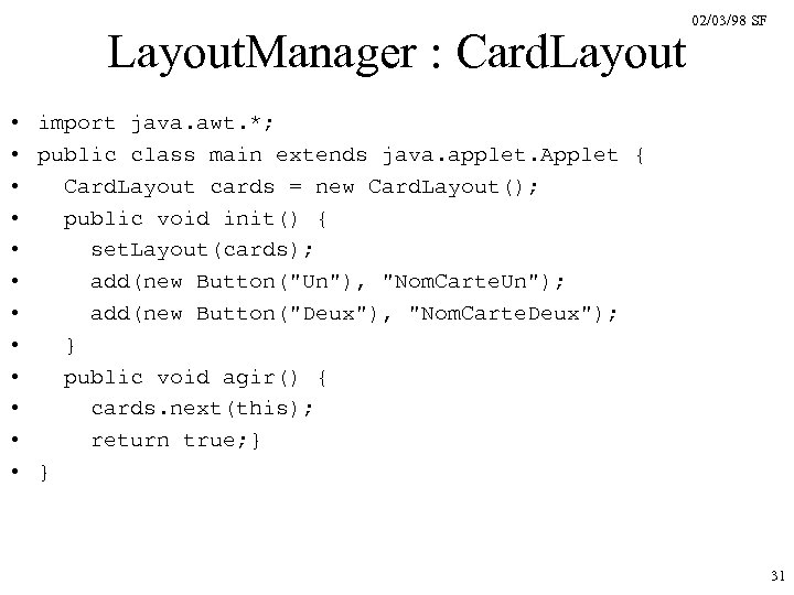 Layout. Manager : Card. Layout 02/03/98 SF • import java. awt. *; • public