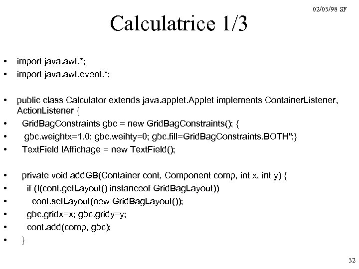 Calculatrice 1/3 02/03/98 SF • • import java. awt. *; import java. awt. event.
