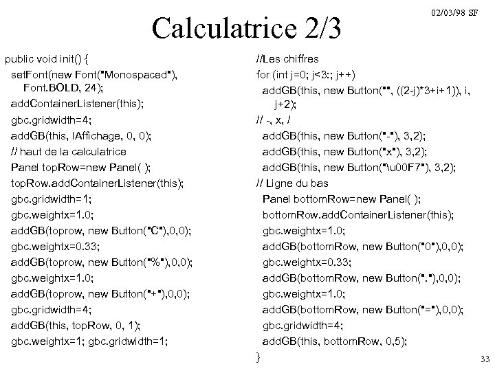 Calculatrice 2/3 public void init() { set. Font(new Font(