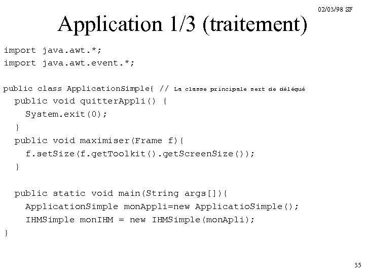 Application 1/3 (traitement) 02/03/98 SF import java. awt. *; import java. awt. event. *;