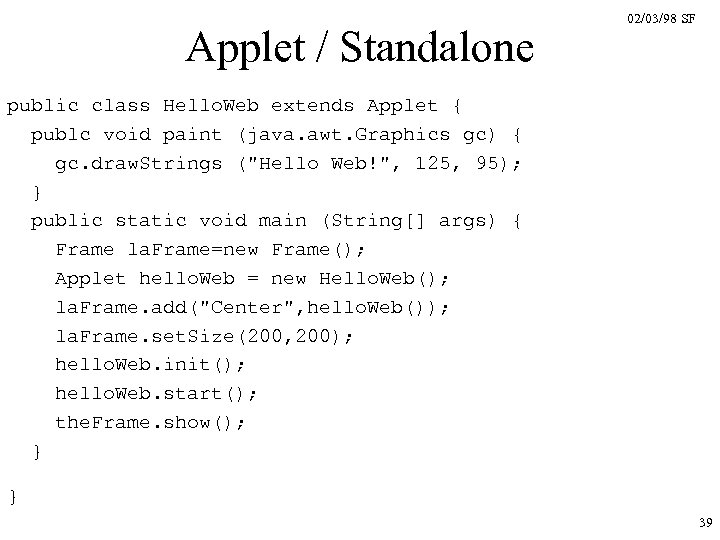 Applet / Standalone 02/03/98 SF public class Hello. Web extends Applet { publc void