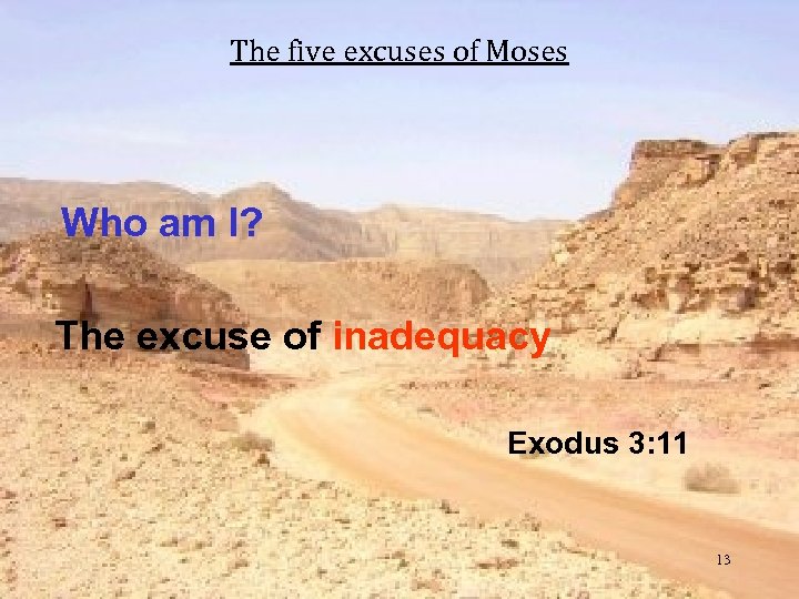 The five excuses of Moses Who am I? The excuse of inadequacy Exodus 3: