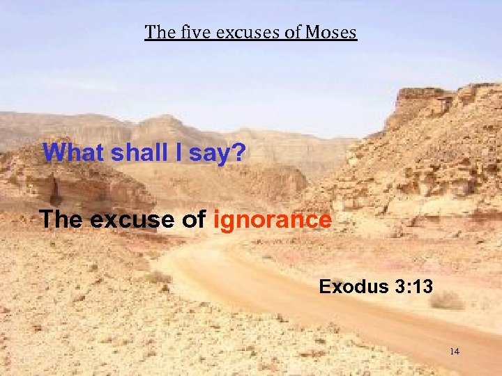 The five excuses of Moses What shall I say? The excuse of ignorance Exodus