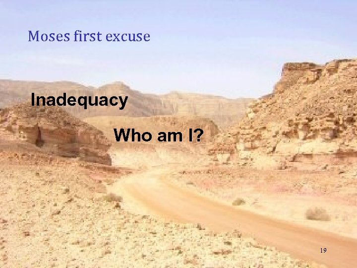 Moses first excuse Inadequacy Who am I? 19 