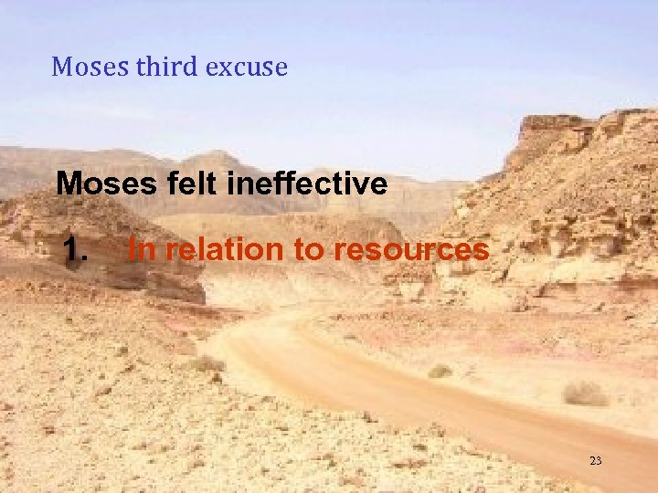 Moses third excuse Moses felt ineffective 1. In relation to resources 23 