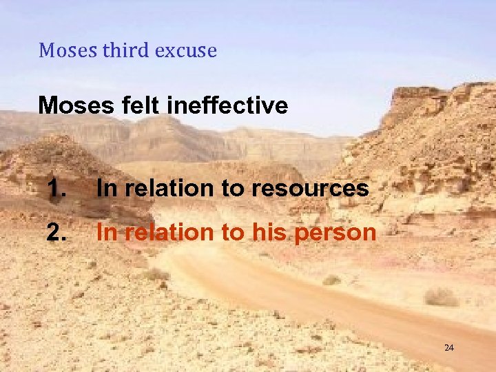 Moses third excuse Moses felt ineffective 1. In relation to resources 2. In relation