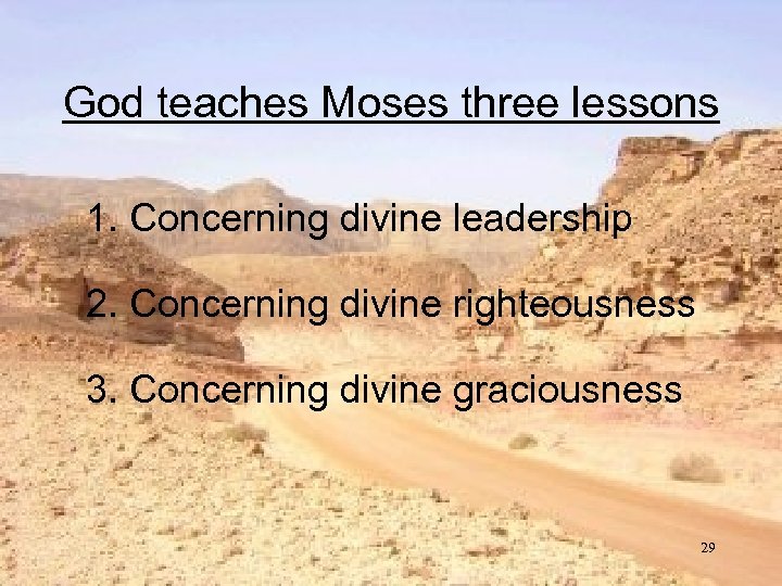 God teaches Moses three lessons 1. Concerning divine leadership 2. Concerning divine righteousness 3.