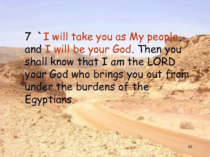 7 `I will take you as My people, and I will be your God.