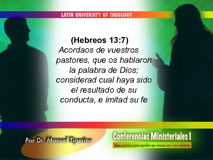 (Hebreos 13: 7) Acordaos de vuestros pastores, que os hablaron la palabra de Dios;