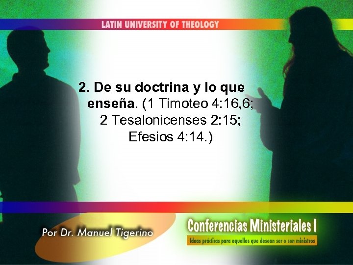 2. De su doctrina y lo que enseña. (1 Timoteo 4: 16, 6; 2
