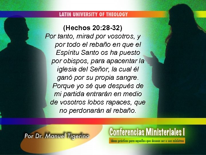 (Hechos 20: 28 -32) Por tanto, mirad por vosotros, y por todo el rebaño