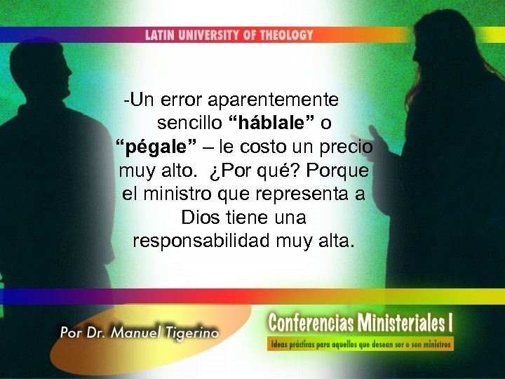 -Un error aparentemente sencillo “háblale” o “pégale” – le costo un precio muy alto.