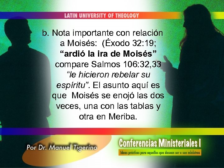 b. Nota importante con relación a Moisés: (Éxodo 32: 19; “ardió la ira de