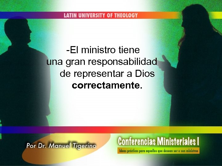 -El ministro tiene una gran responsabilidad de representar a Dios correctamente. 