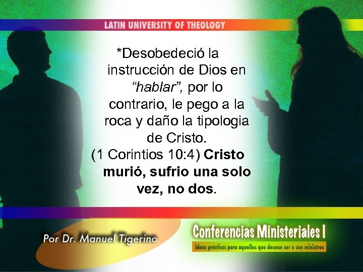 *Desobedeció la instrucción de Dios en “hablar”, por lo contrario, le pego a la